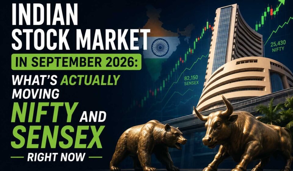 Indian Stock Market in September 2026: What’s Actually Moving Nifty and Sensex Right Now
